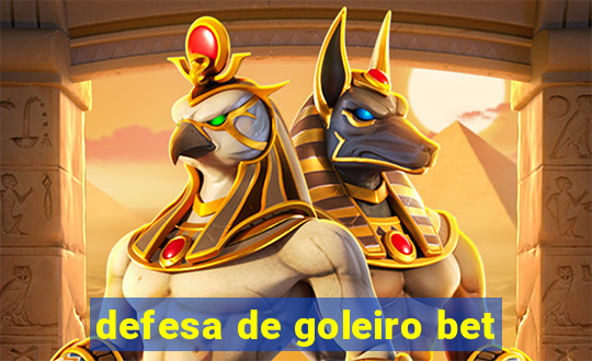 defesa de goleiro bet